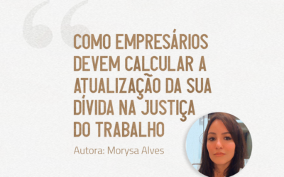 Como empresários devem calcular a atualização da sua dívida na Justiça do Trabalho